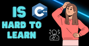 Is C++ Hard To Learn? C++ Secrets Revealed » Techiebytess.com